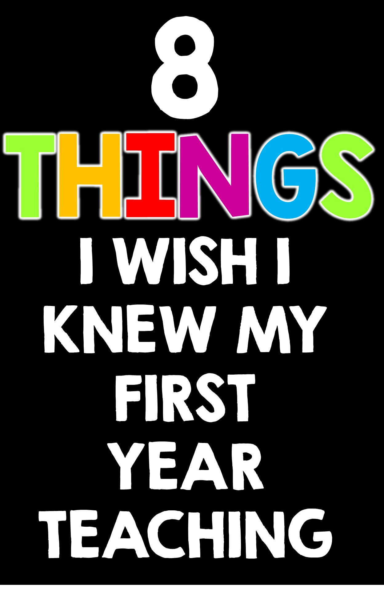 8 THINGS I WISH I KNEW MY FIRST YEAR TEACHING